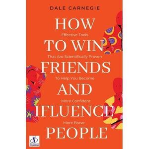 How to win friends and Influence People by Dale Carnegie -- Dale Carnegie